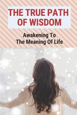 Book cover for The True Path Of Wisdom