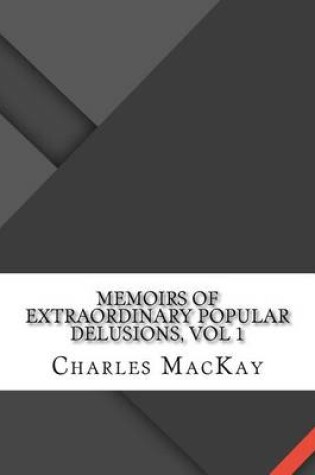 Cover of Memoirs of Extraordinary Popular Delusions, Vol 1