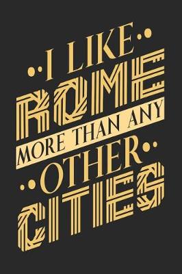 Book cover for I Like Rome More Than Any Other Cities