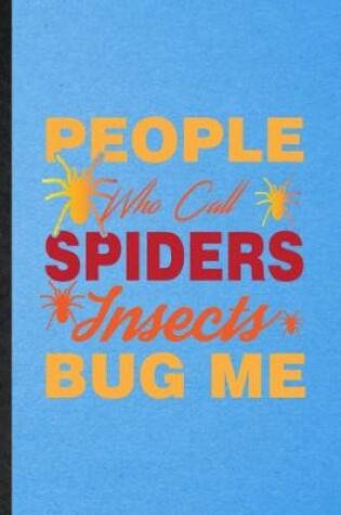 Cover of People Who Call Spiders Insects Bug Me