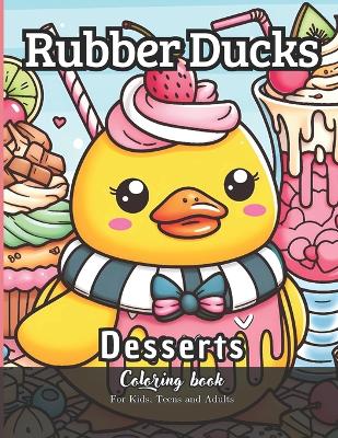 Book cover for Rubber Ducks Desserts Coloring Book for Kids, Teens and Adults