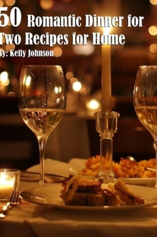 Cover of 50 Romantic Dinner for Two Recipes for Home