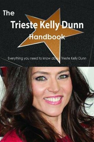 Cover of The Trieste Kelly Dunn Handbook - Everything You Need to Know about Trieste Kelly Dunn