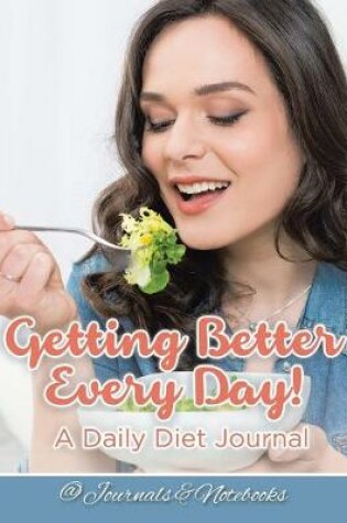 Cover of Getting Better Every Day! A Daily Diet Journal