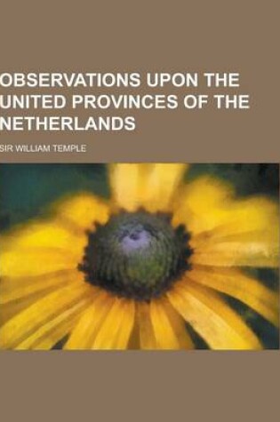 Cover of Observations Upon the United Provinces of the Netherlands