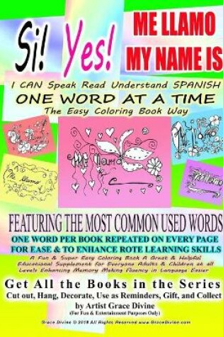 Cover of Si Yes ME LLAMO MY NAME IS I CAN Speak Read Understand SPANISH ONE WORD AT A TIME The Easy Coloring Book Way FEATURING THE MOST COMMON USED WORDS