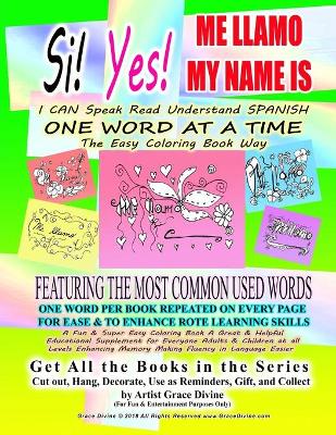 Book cover for Si Yes ME LLAMO MY NAME IS I CAN Speak Read Understand SPANISH ONE WORD AT A TIME The Easy Coloring Book Way FEATURING THE MOST COMMON USED WORDS