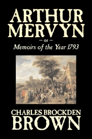 Cover of Arthur Mervyn or, Memoirs of the Year 1793 by Charles Brockden Brown, Fiction, Fantasy, Historical
