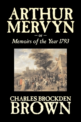 Book cover for Arthur Mervyn or, Memoirs of the Year 1793 by Charles Brockden Brown, Fiction, Fantasy, Historical