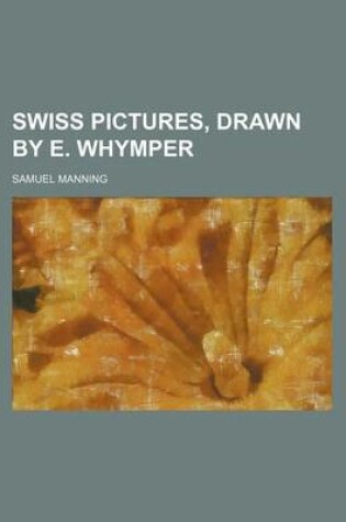 Cover of Swiss Pictures, Drawn by E. Whymper