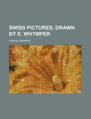 Book cover for Swiss Pictures, Drawn by E. Whymper