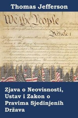 Cover of Izjava o Neovisnosti, Ustav i Zakon o Pravima Sjedinjenih Drzava