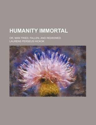 Book cover for Humanity Immortal; Or, Man Tried, Fallen, and Redeemed