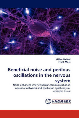 Book cover for Beneficial Noise and Perilous Oscillations in the Nervous System