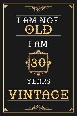 Book cover for I Am Not Old I Am 30 Years Vintage