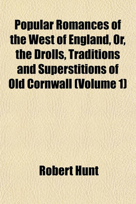 Book cover for Popular Romances of the West of England, Or, the Drolls, Traditions and Superstitions of Old Cornwall (Volume 1)