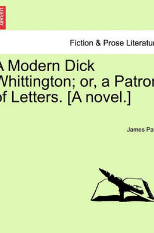 Cover of A Modern Dick Whittington; Or, a Patron of Letters. [A Novel.]