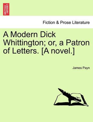 Book cover for A Modern Dick Whittington; Or, a Patron of Letters. [A Novel.]