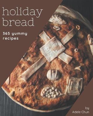 Book cover for 365 Yummy Holiday Bread Recipes