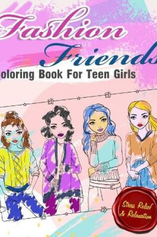 Cover of Fashion Friends Coloring Book For Teens Girls