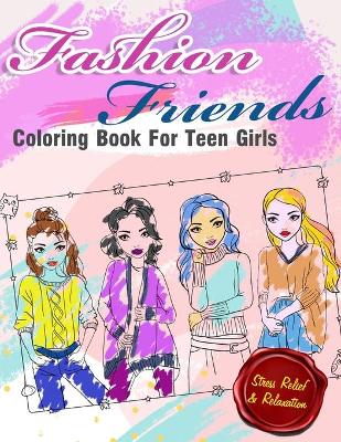 Book cover for Fashion Friends Coloring Book For Teens Girls