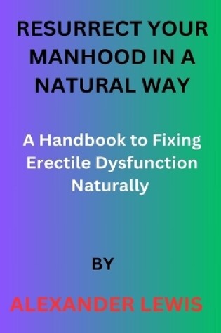 Cover of Resurrect Your Manhood in a Natural Way