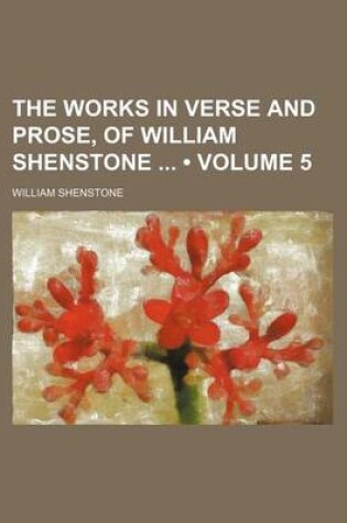 Cover of The Works in Verse and Prose, of William Shenstone (Volume 5)