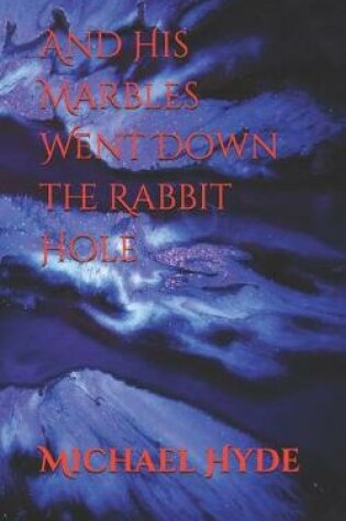 Cover of And His Marbles Went Down the Rabbit Hole