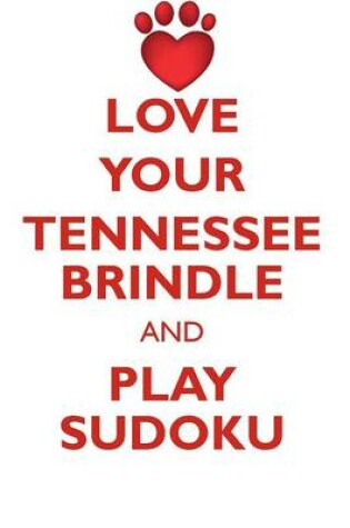 Cover of LOVE YOUR TENNESSEE BRINDLE AND PLAY SUDOKU TREEING TENNESSEE BRINDLE SUDOKU LEVEL 1 of 15