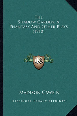 Book cover for The Shadow Garden, a Phantasy and Other Plays (1910) the Shadow Garden, a Phantasy and Other Plays (1910)