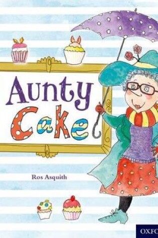 Cover of Oxford Reading Tree Story Sparks: Oxford Level 7: Aunty Cake