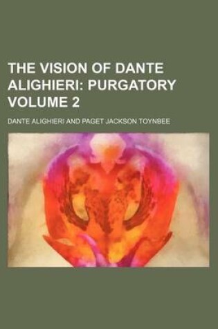 Cover of The Vision of Dante Alighieri Volume 2; Purgatory