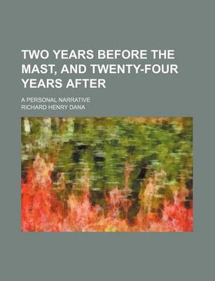 Book cover for Two Years Before the Mast, and Twenty-Four Years After; A Personal Narrative