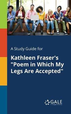 Book cover for A Study Guide for Kathleen Fraser's Poem in Which My Legs Are Accepted