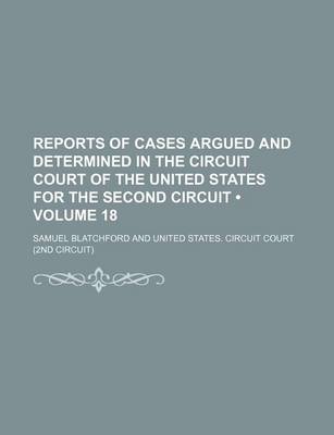 Book cover for Reports of Cases Argued and Determined in the Circuit Court of the United States for the Second Circuit (Volume 18)
