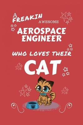 Book cover for A Freakin Awesome Aerospace Engineer Who Loves Their Cat