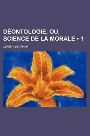 Cover of Deontologie, Ou, Science de La Morale (1)