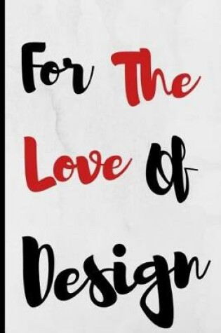 Cover of For The Love Of Design