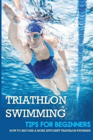 Cover of Triathlon Swimming Tips For Beginners