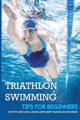 Cover of Triathlon Swimming Tips For Beginners