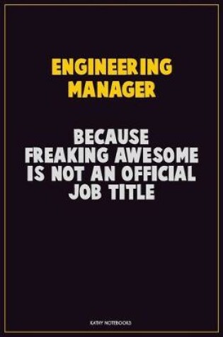 Cover of Engineering Manager, Because Freaking Awesome Is Not An Official Job Title