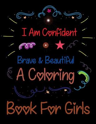 Book cover for I Am Confident Brave & Beautiful A Coloring Book For Girls