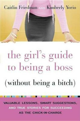 Cover of Girl's Guide to Being a Boss (Without Being a Bitch)