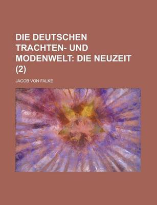 Book cover for Die Deutschen Trachten- Und Modenwelt (2); Die Neuzeit