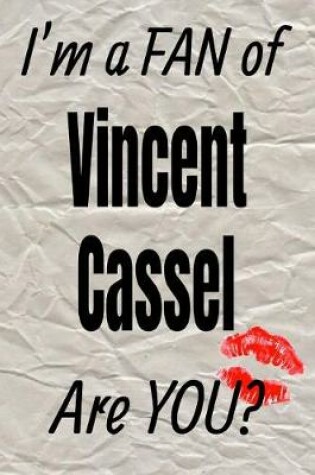 Cover of I'm a Fan of Vincent Cassel Are You? Creative Writing Lined Journal