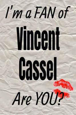 Book cover for I'm a Fan of Vincent Cassel Are You? Creative Writing Lined Journal