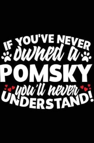 Cover of If You've Never Owned A Pomsky You'll Never Understand!