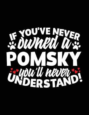 Book cover for If You've Never Owned A Pomsky You'll Never Understand!