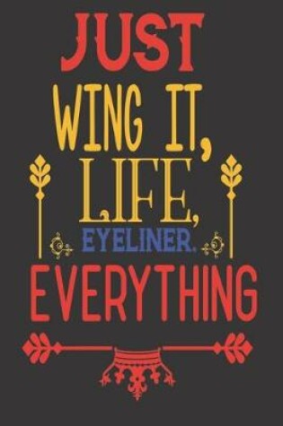 Cover of Just Wing It, Life, Eyeliner. Everything