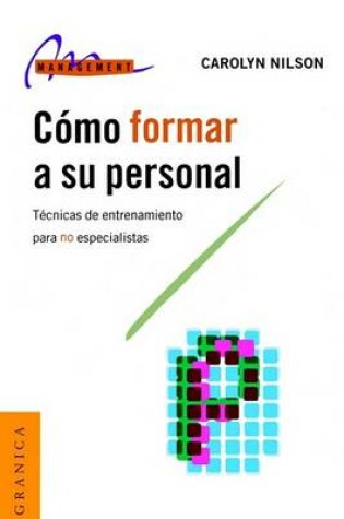 Cover of Como Formar A Su Personal: Tecnicas De Entrenamiento Para No Especialistas